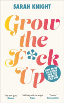 Grow the F*ck Up (Sarah Knight)