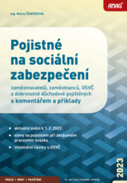 Pojistné na sociální zabezpečení zaměstnavatelů, zaměstnanců, OSVČ a dobrovolně důchodově pojištěných s komentářem a příklady 2023 (Marta Ženíšková)