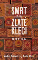 Smrt ve zlaté kleci (1. akosť) (Martina Frühaufová; Daniel Weber)