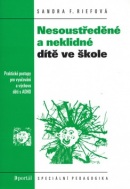 Nesoustředěné a neklidné dítě ve škole (Sandra F. Riefová)