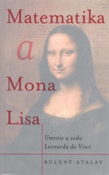 Matematika a Mona Lisa - Umenie a veda Leonarda da Vinci (Bülent Atalay)