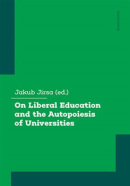 On Liberal Education and the Autopoiesis of Universities (Jakub Jirsa)