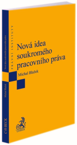 Nová idea soukromého pracovního práva (Michal Blažek)