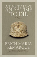 A Time to Love and a Time to Die: A Novel (Erich Maria Remarque)