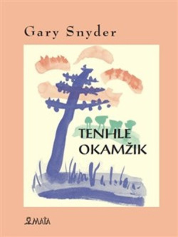 Tenhle okamžik (Gary Snyder)