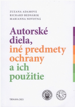 Autorské diela, iné predmety ochrany a ich použitie (Zuzana; Bednárik Richard; Novotná Marianna Adamová)