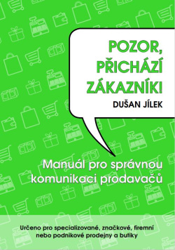 Pozor, přichází zákazník - Manuál pro správnou komunikaci prodavačů (Dušan Jílek)
