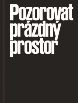 Pozorovat prázdný prostor (Karolina Plicková)