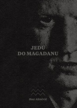 Jedu do Magadanu (Ihar Aliněvič)