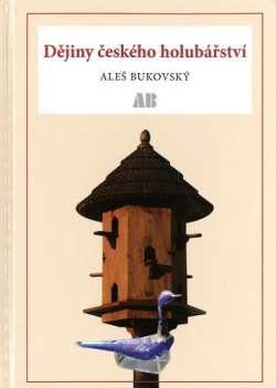 Dějiny českého holubářství (Aleš Bukovský)