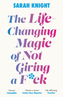 The Life-Changing Magic of Not Giving a F**k (Sarah Knight)