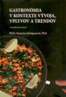 Gastronómia v kontexte vývoja, vplyvov a trendov (Katarína Kompasová)