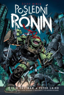 Želvy ninja: Poslední rónin (Kevin Eastman, Peter Laird, Tom Waltz)