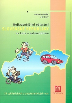 Nejkrásnějšími oblastmi Slovenské republiky na kole a automobilem (Antonín Daněk, Jiří Glet)