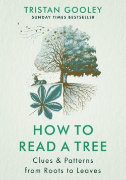 How to Read a Tree : Clues & Patterns from Roots to Leaves (Tristan Gooley)