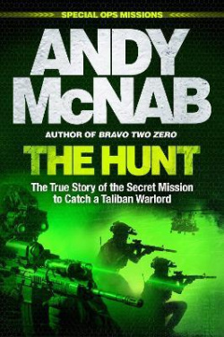 The Hunt: The True Story of the Secret Mission to Catch a Taliban Warlord (Andy McNab)