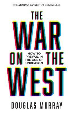 The War on the West: How to Prevail in the Age of Unreason (Douglas Murray)