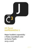 Napřeskáčku 3 - Nejen hudební vzpomínky z Klubu osamělých srdcí seržanta Pepře 2015 a 2016 (Jiří Černý)