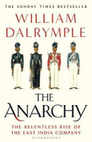 The Anarchy : The Relentless Rise of the East India Company (William Dalrymple)