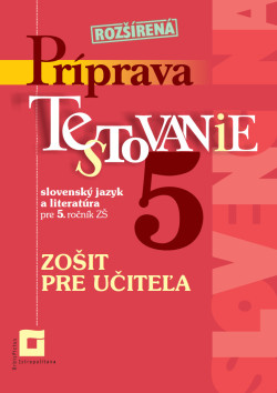 Zošit pre učiteľa Rozšírená Príprava na Testovanie 5 – slovenský jazyk a literatúra (D. Kovárová, A. Kurtulíková)