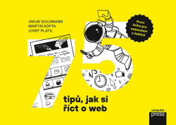 75 tipů, jak si říct o web (Jakub Goldmann, Martin Kopta, Josef Platil)