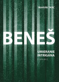 Beneš, umieranie intrigána (Marián Tkáč)