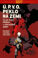 Ú.P.V.O. Peklo na zemi 4: Vlak plný příšer a Odložená smrt (Mike Mignola, John Arcudi)