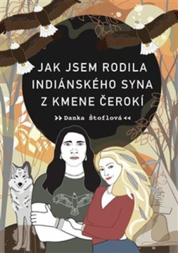 Jak jsem rodila indiánského syna z kmene Čerokí (Danka Štoflová)