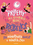 Príbehy na dobrú noc pre rebelky: 100 inšpiratívnych dievčat a mladých žien (Kolektív)