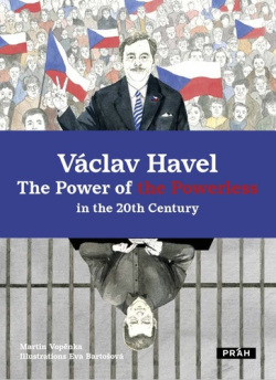 Václav Havel: The Power of the Powerless in the 20th Century (Martin Vopěnka; Eva Bartošová)