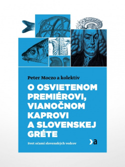 O osvietenom premiérovi, vianočnom kaprovi a slovenskej Gréte (Peter Moczo a kolektív)