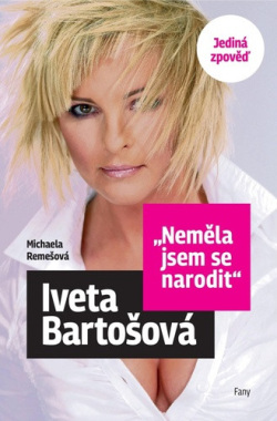 Iveta Bartošová Neměla jsem se narodit (Iveta Bartošová; Michaela Remešová)