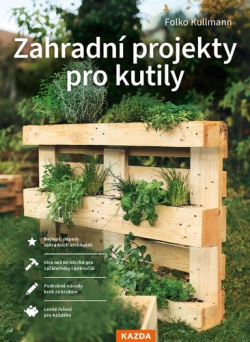 Zahradní projekty pro kutily (Folko Kullmann)