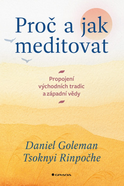 Proč a jak meditovat (Goleman Daniel, Rinpočhe Tsoknyi)