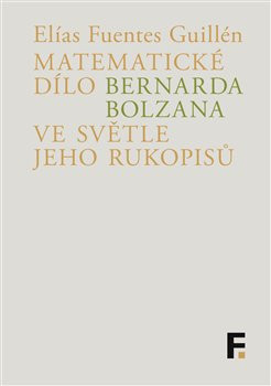 Matematické dílo Bernarda Bolzana ve světle jeho rukopisů (Elías Fuentes Guillén)