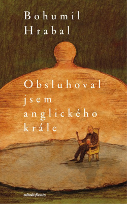 Obsluhoval jsem anglického krále (Bohumil Hrabal)