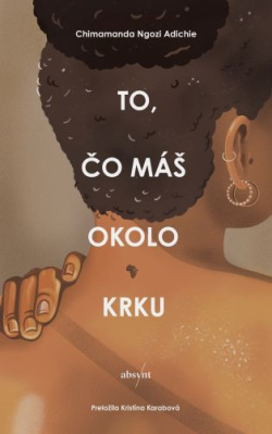 To, čo máš okolo krku (Chimamanda Ngozi Adichie)