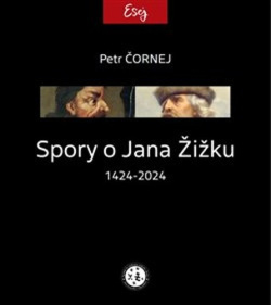 Spory o Jana Žižku 1424-2024 (Petr Čornej)