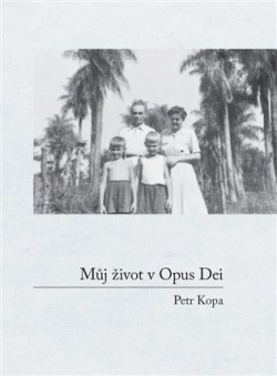 Můj život v Opus Dei (Petr Kopa)