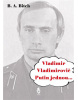 Vladimir Vladimirovič Putin jednou.... (B.A. Bitch)