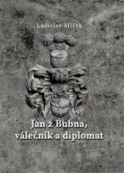 Jan z Bubna, válečník a diplomat (Ladislav Miček)