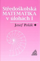 Středoškolská matematika v úlohách I (Josef Polák)