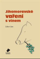 Jihomoravské vaření s vínem (Libor Jan)