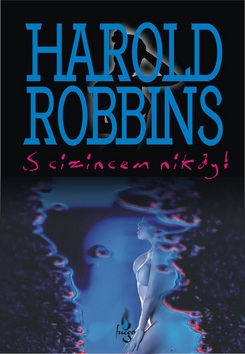 S cizincem nikdy! (Harold Robbins)