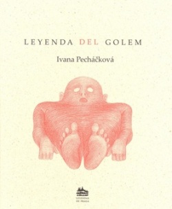 Leyenda del Golem (Ivana Pecháčková; Petr Nikl)