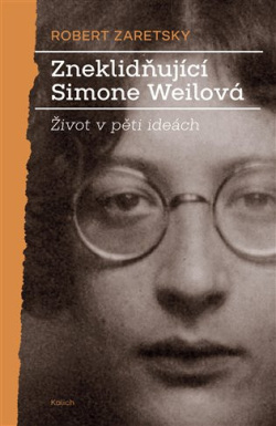 Zneklidňující Simone Weilová (Robert Zaretsky)