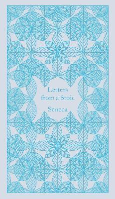 Letters from a Stoic: Epistulae Morales Ad Lucilium (Lucius Annaeus Seneca)