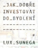 Jak dobře investovat do bydlení (Martin Lux; Petr Sunega)