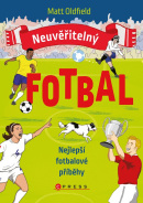 Neuvěřitelný fotbal: Nejlepší fotbalové příběhy (Matt Oldfield)