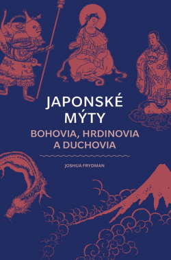 Japonské mýty: Bohovia, hrdinovia a duchovia (Joshua Frydman)